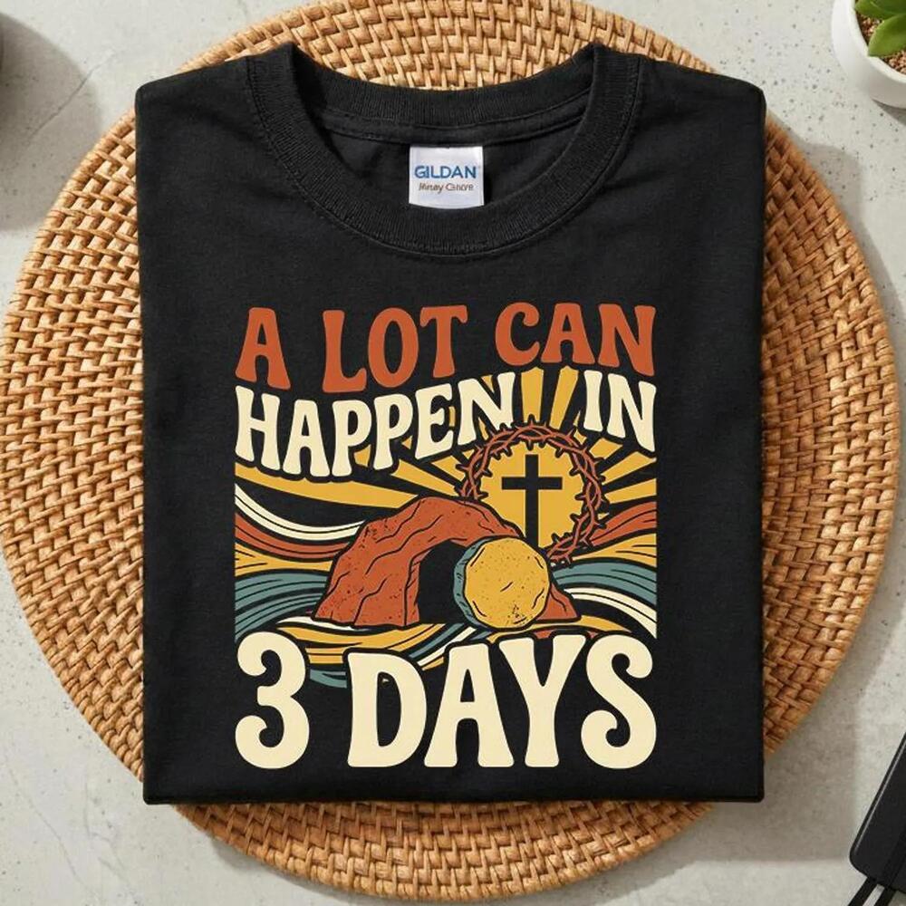 Easter A Lot Can Happen In 3 Days Religious Shirt,Jesus Christian Shirt,